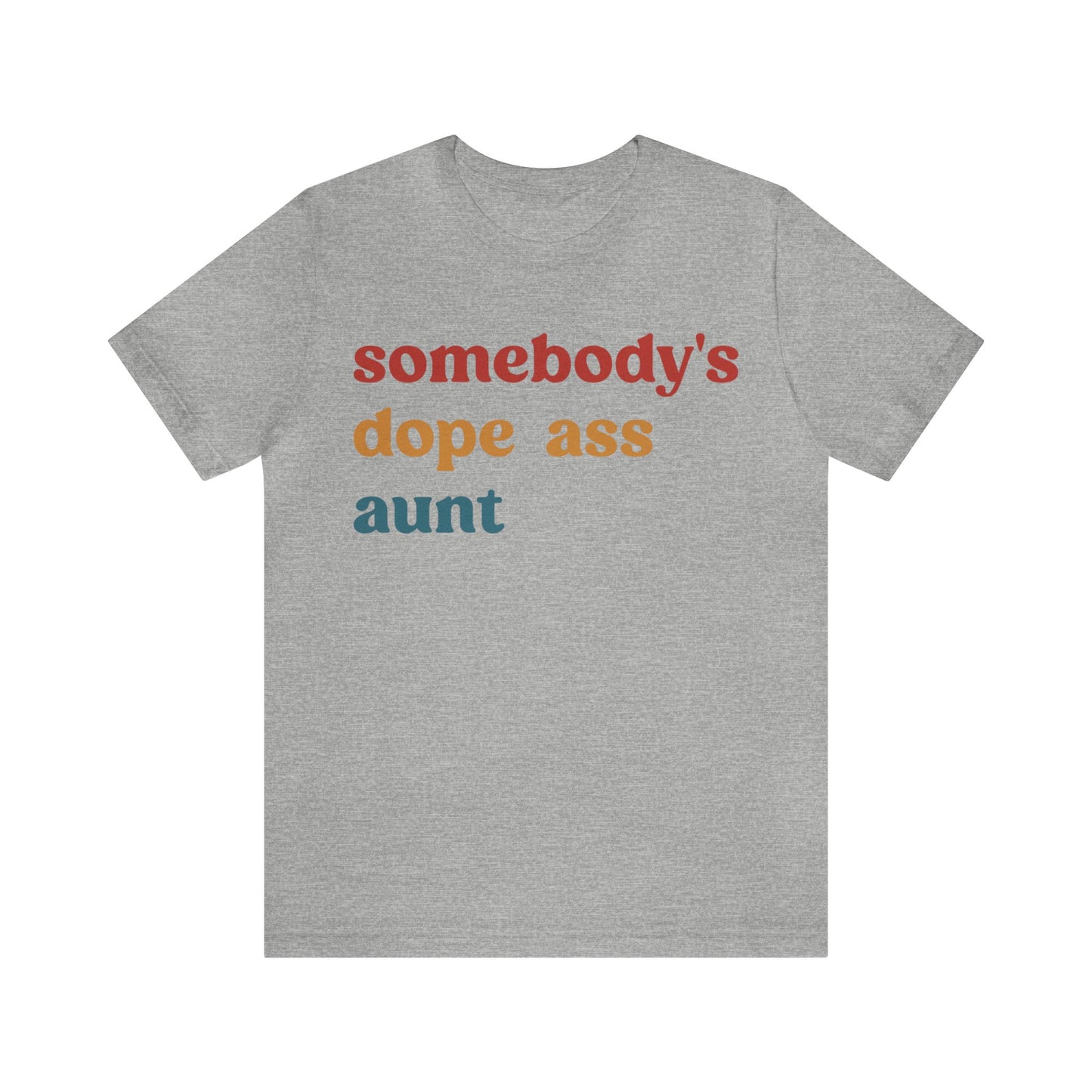 Somebody's Dope Ass Aunt Shirt, Best Aunt Shirt, Gift for Cool Aunt, New Aunt Shirt, Funny Aunt Shirt, Favorite Aunt Shirt, T1210