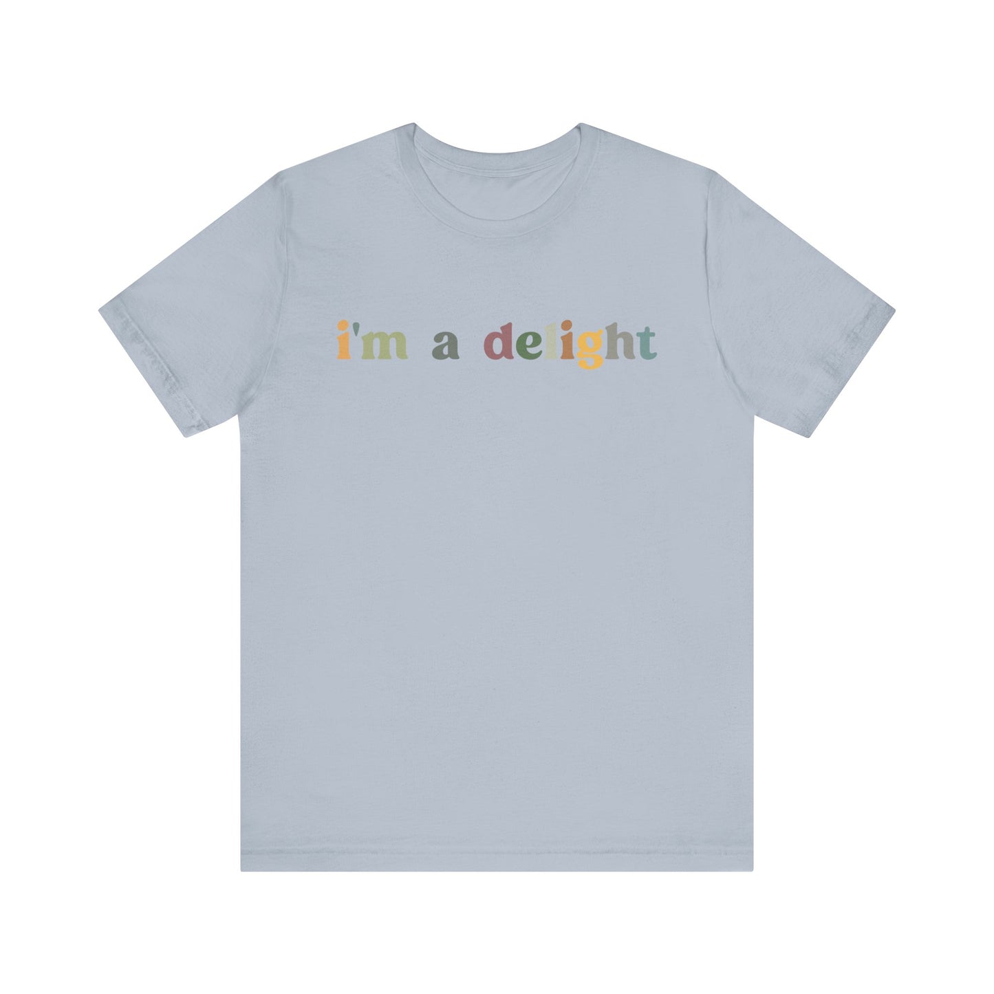 I'm A Delight Shirt, Cute Sarcastic T-Shirt, Sarcastic Self Love Shirt for Women, Sarcasm shirt, Attitude Shirt, Funny Women Shirt, T1081