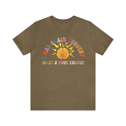 Brain Surgery Shirt, I Had Brain Surgery What's your Excuse, Cancer Awareness Shirt, Brain Cancer Support, T448