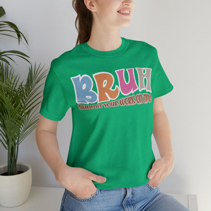 Cool Teacher Shirt, bruh submit your work on time, Bruh Shirt Gift For Teachers, Sarcastic Teacher Tee, Bruh Teacher Tee, T392