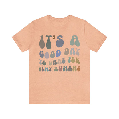 It's A Good Day To Care For Tiny Humans Shirt, Nurse Appreciation Shirt, Baby Nurse Shirt, Neonatal Intensive Care Unit Shirt, T1296