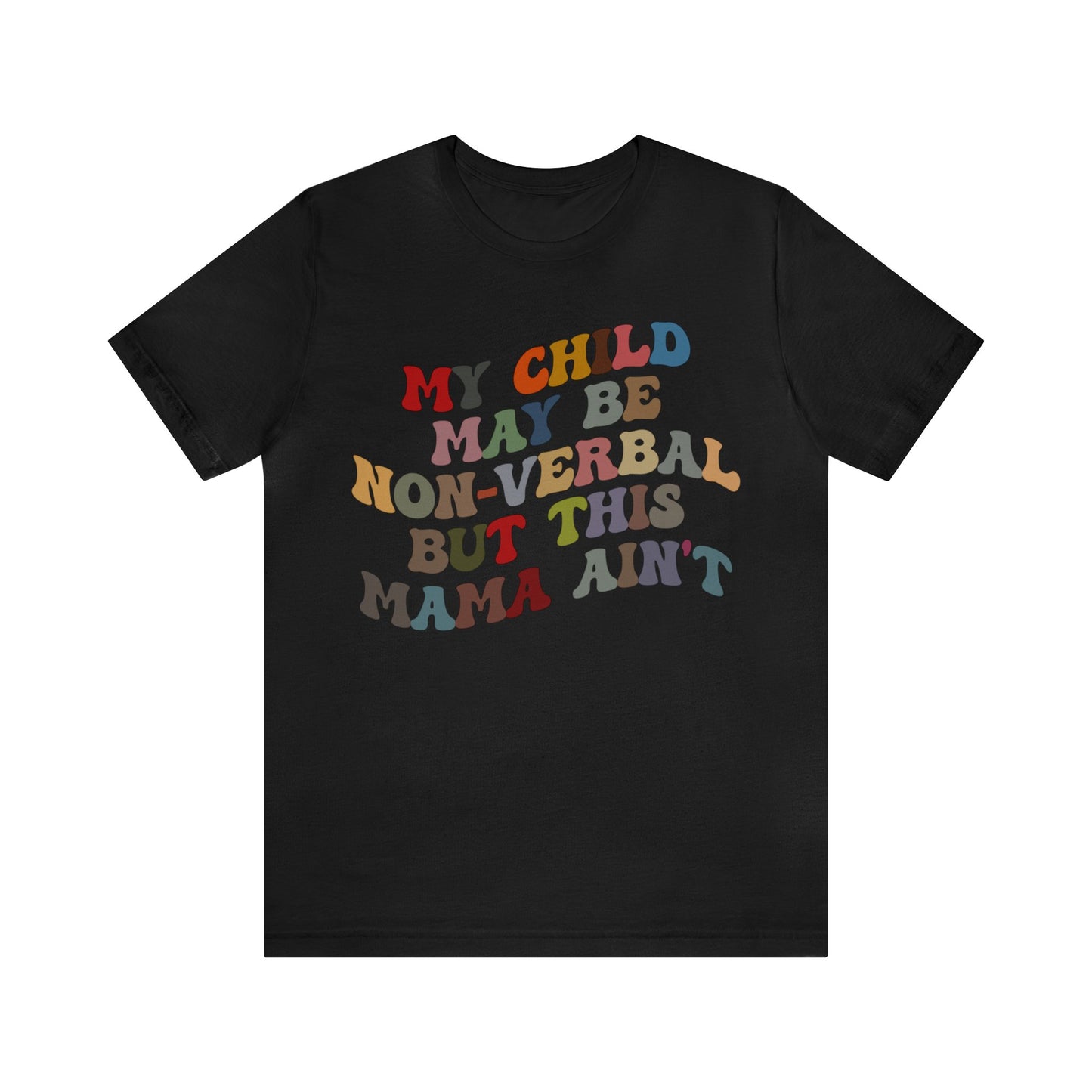 My Child May Be Nonverbal But His Mama Ain't Shirt, Non-verbal Kid Mama Shirt, Autism Awareness Shirt Autism Mom Shirt for Mama, T1464