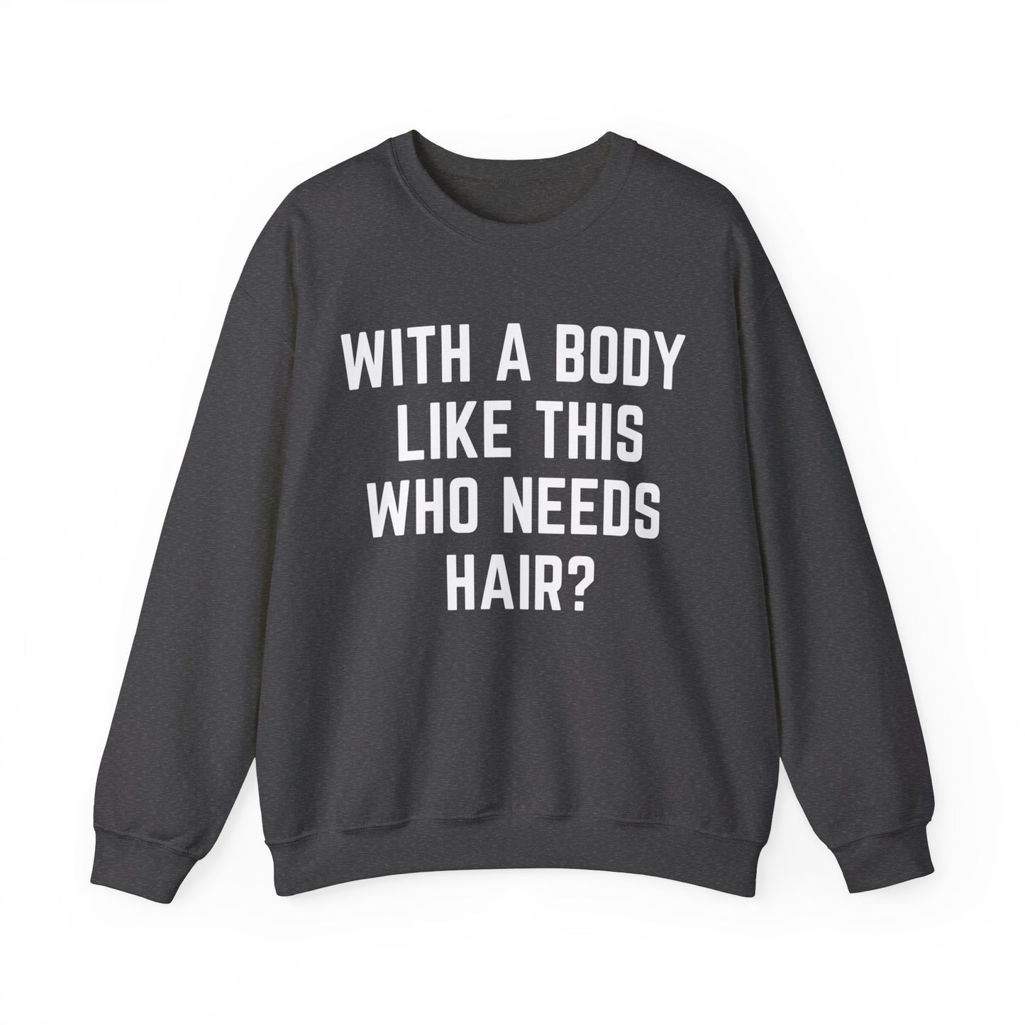 With a Body Like This Who Needs Hair Sweatshirt, Funny Shirt for Men for Fathers Day Gift, Husband Gift, Humor Sweatshirt, Dad Gift, S1131