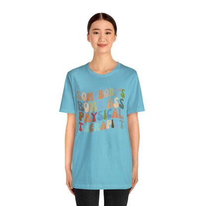 Funny Physical Therapist Shirt, Physical Therapy Graduate, Somebody's Bomb Ass Physical Therapist Shirt, T299