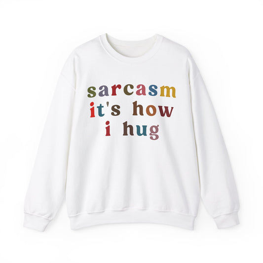 Sarcasm It's How I Hug Sweatshirt, Sarcastic Quote Sweatshirt, Sarcasm Women Sweatshirt, Funny Mom Sweatshirt, Shirt for Women, S1260