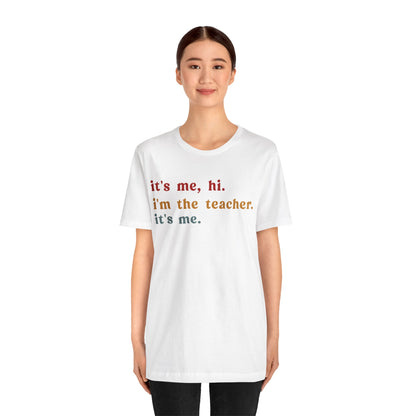 It's Me Hi I'm The Teacher It's Me Shirt, Teacher Gift, Best Teacher Shirt, Elementary Teacher, Teacher Appreciation Shirt, T1150
