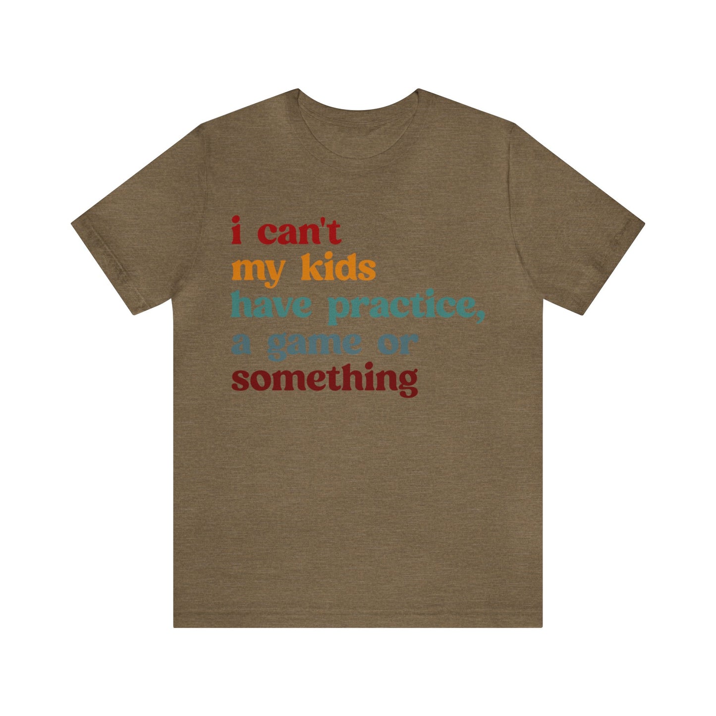 I Can't My Kids Have Practice A Game Or Something Shirt, Funny Sports Mom Shirt, Baseball Mom Shirt Soccer Mom Gift Game Season Shirt, T1442