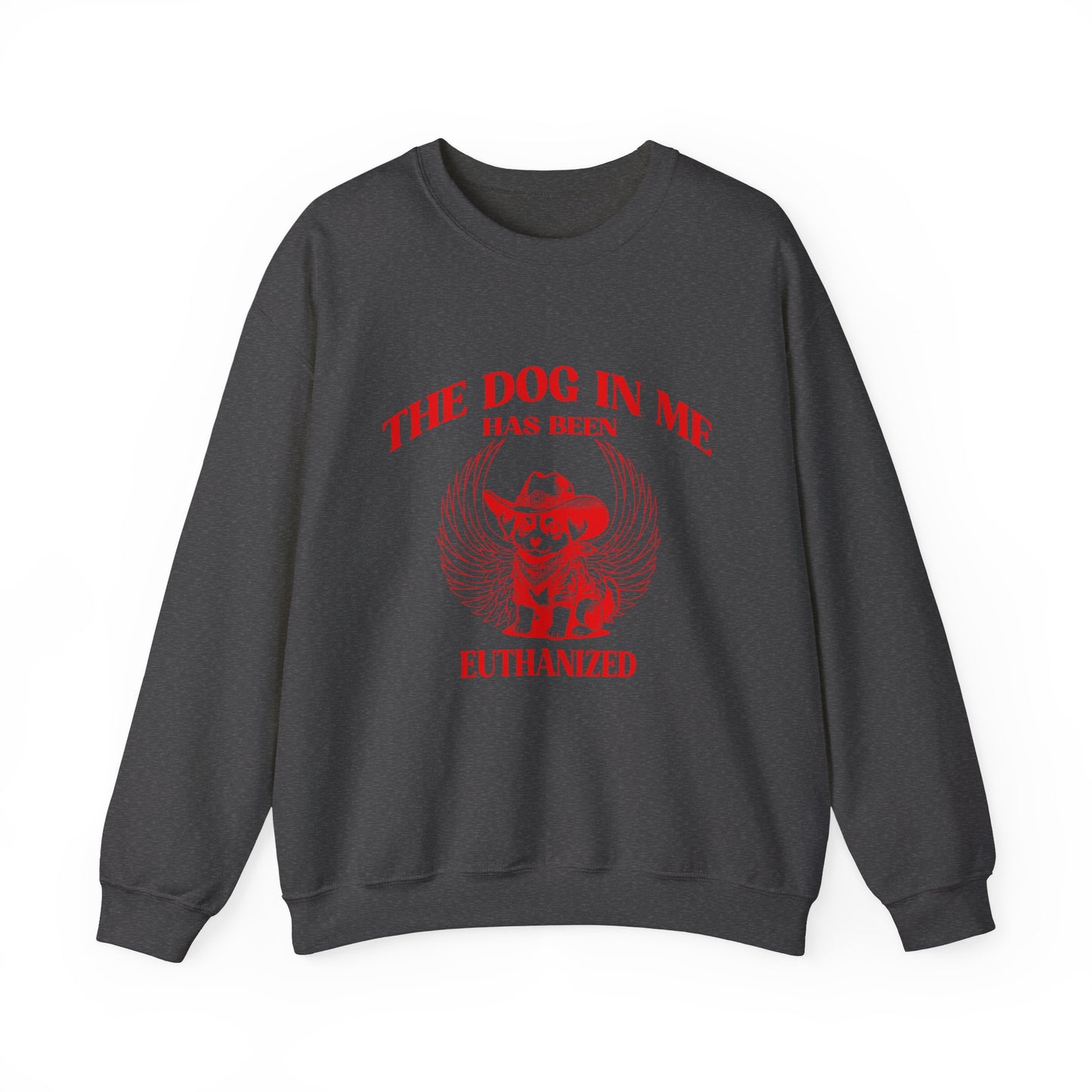 The Dog In me has been euthanized sweatshirt, I Got That the Dog In Me Funny sweatshirt, Meme Sweatshirt, Funny sweatshirt, S1582