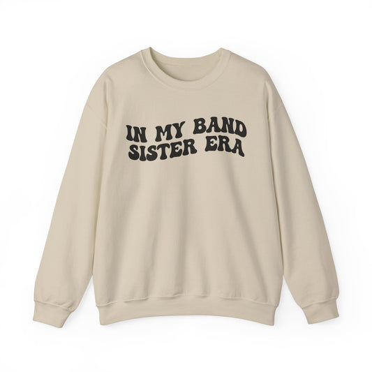 In My Band Sister Era Sweatshirt, Gift for Sister, Shirt for Band, Band Sister Tee, Band Sweatshirt for Sister, Gift for Band Sister, S1489