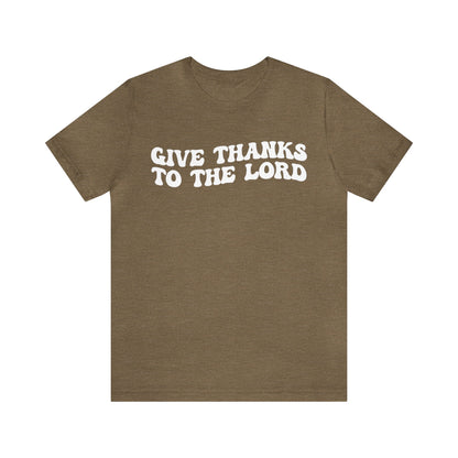 Give Thanks To The Lord Shirt, Jesus Lover Shirt, Godly Woman Shirt, Christian Shirt for Mom, Religious Mom Shirt, Shirt for Women, T1323