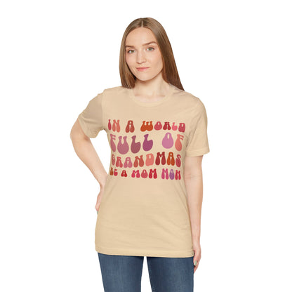 In A World Full Of Grandmas Be A Mom Mom Shirt, Favorite Granny, Cool Mom Mom Shirt, Best Grandma T shirt, Mothers Day Gift Shirt, T1207