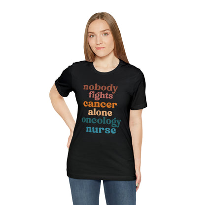 Oncology Nurse Shirt, Nobody Fights Cancer Alone Shirt, Medical Oncology Shirt, Cancer Nurse Shirt, T573