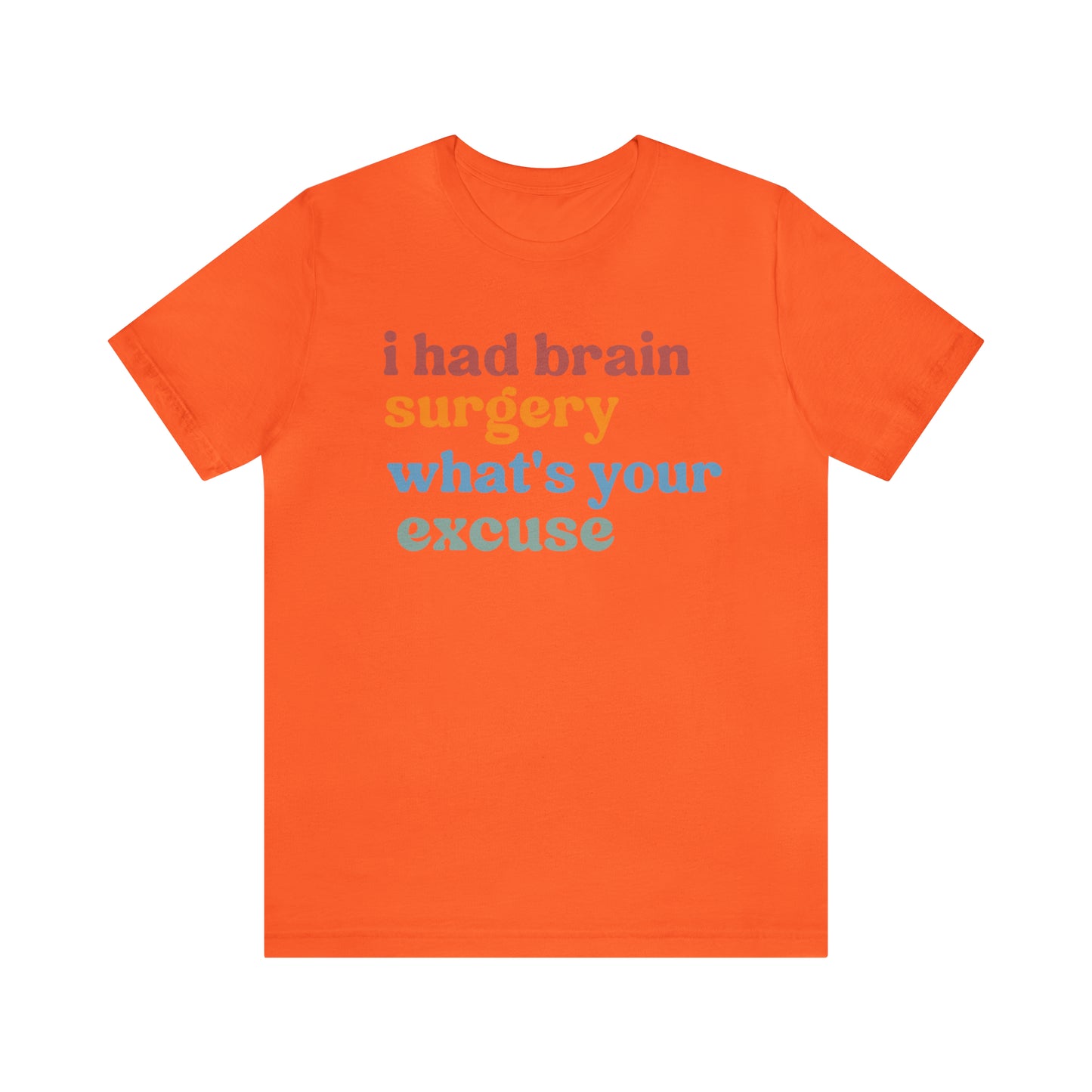 Brain Surgery Shirt, I Had Brain Surgery What's your Excuse, Cancer Awareness Shirt, Brain Cancer Support, T449