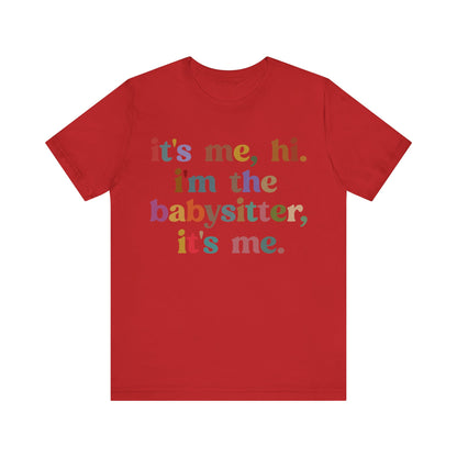 It's Me Hi I'm The Babysitter It's Me Shirt, Favorite Babysitter Shirt, Best Nanny Shirt, Babysitter Appreciation Gift, T1105