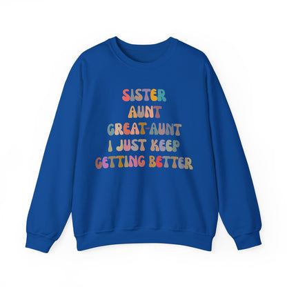 Sister Aunt Great Aunt I Just Keep Getting Better Sweatshirt, Aunt Sweatshirt, Pregnancy Announcement Sweatshirt, Great Aunt Sweater, S1269