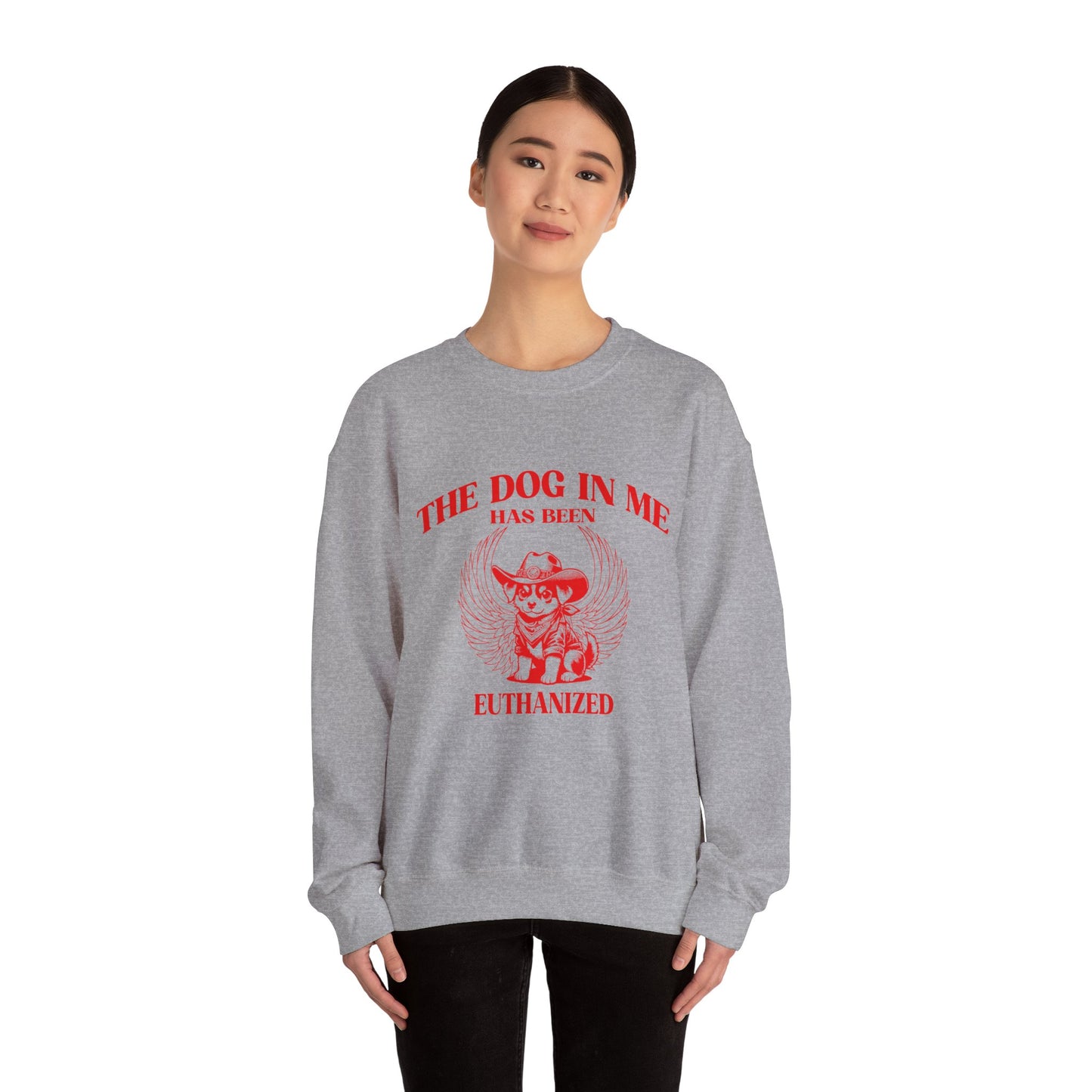 The Dog In me has been euthanized sweatshirt, I Got That the Dog In Me Funny sweatshirt, Meme Sweatshirt, Funny sweatshirt, S1582