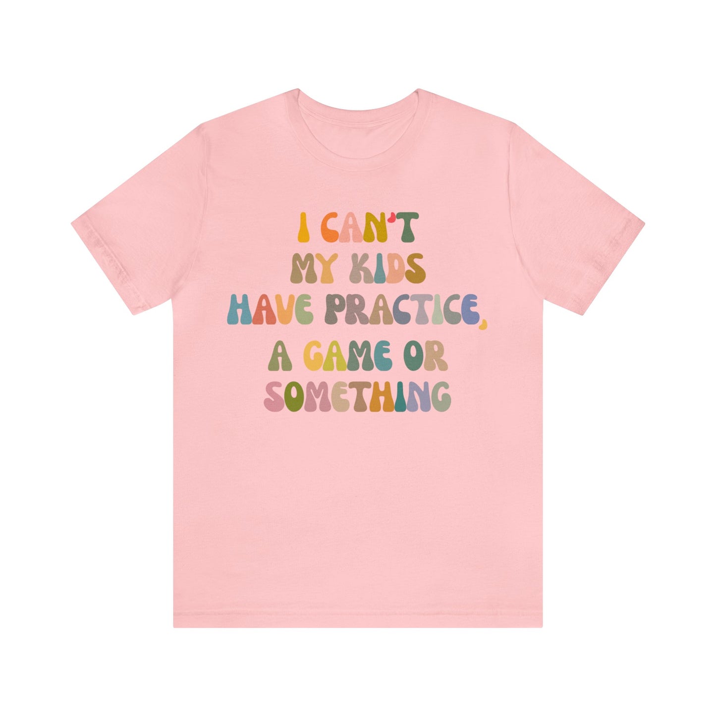 I Can't My Kids Have Practice A Game Or Something Shirt, Funny Sports Mom Shirt, Baseball Mom Shirt Soccer Mom Gift Game Season Shirt, T1440