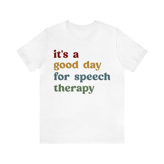 It's A Good Day For Speech Therapy Shirt, Speech Language Pathologist Shirt, Speech Therapist Shirt, Gift for Speech Therapists, T1249