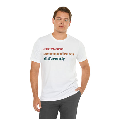 Everyone Communicates Differently Shirt, Special Education Teacher Shirt Inclusive Shirt, Autism Awareness Shirt, ADHD Shirt, T810