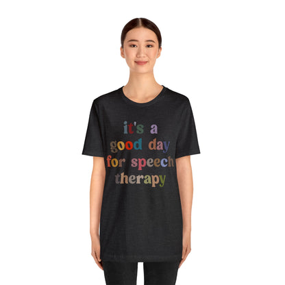 It's A Good Day For Speech Therapy Shirt, Speech Language Pathologist Shirt, Speech Therapist Shirt, Gift for Speech Therapists, T1248