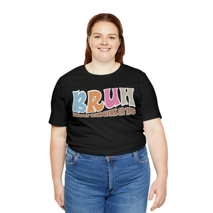 Cool Teacher Shirt, bruh submit your work on time, Bruh Shirt Gift For Teachers, Sarcastic Teacher Tee, Bruh Teacher Tee, T392