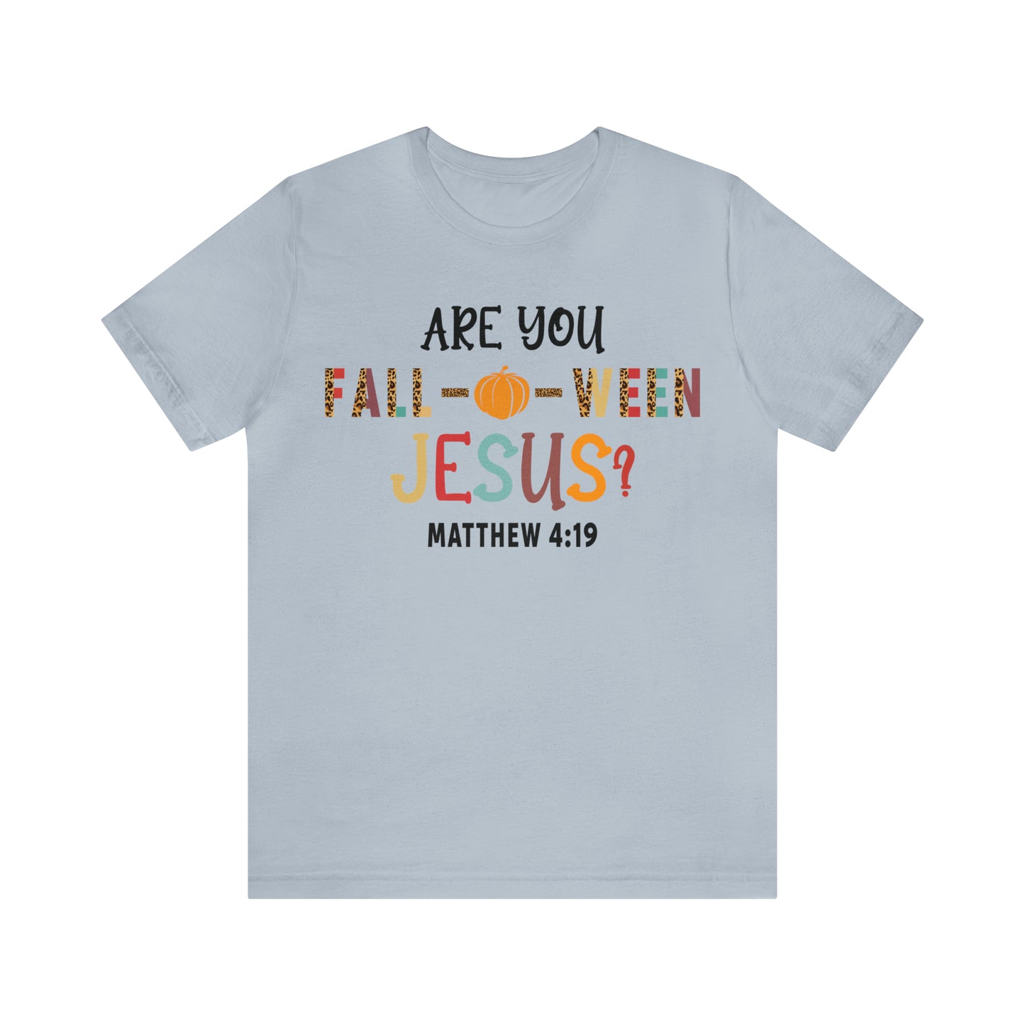 Are You Fall-O-Ween Jesus Matthew 4:19 Shirt, Are You Falloween Jesus, Fall Christian Shirt, Fall Religious Shirt, T626