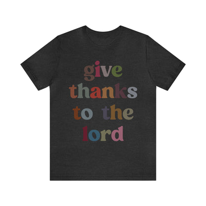 Give Thanks To The Lord Shirt, Jesus Lover Shirt, Godly Woman Shirt, Christian Shirt for Mom, Religious Mom Shirt, Shirt for Women, T1322