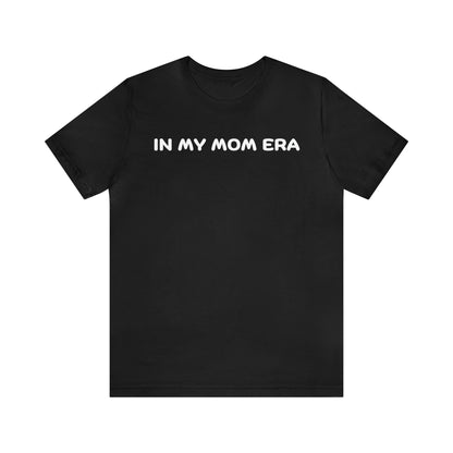 Mom Era Shirt In My Mom Era Shirt Mom Life Shirt Mother is Day Gift Best Mom Shirt, T520