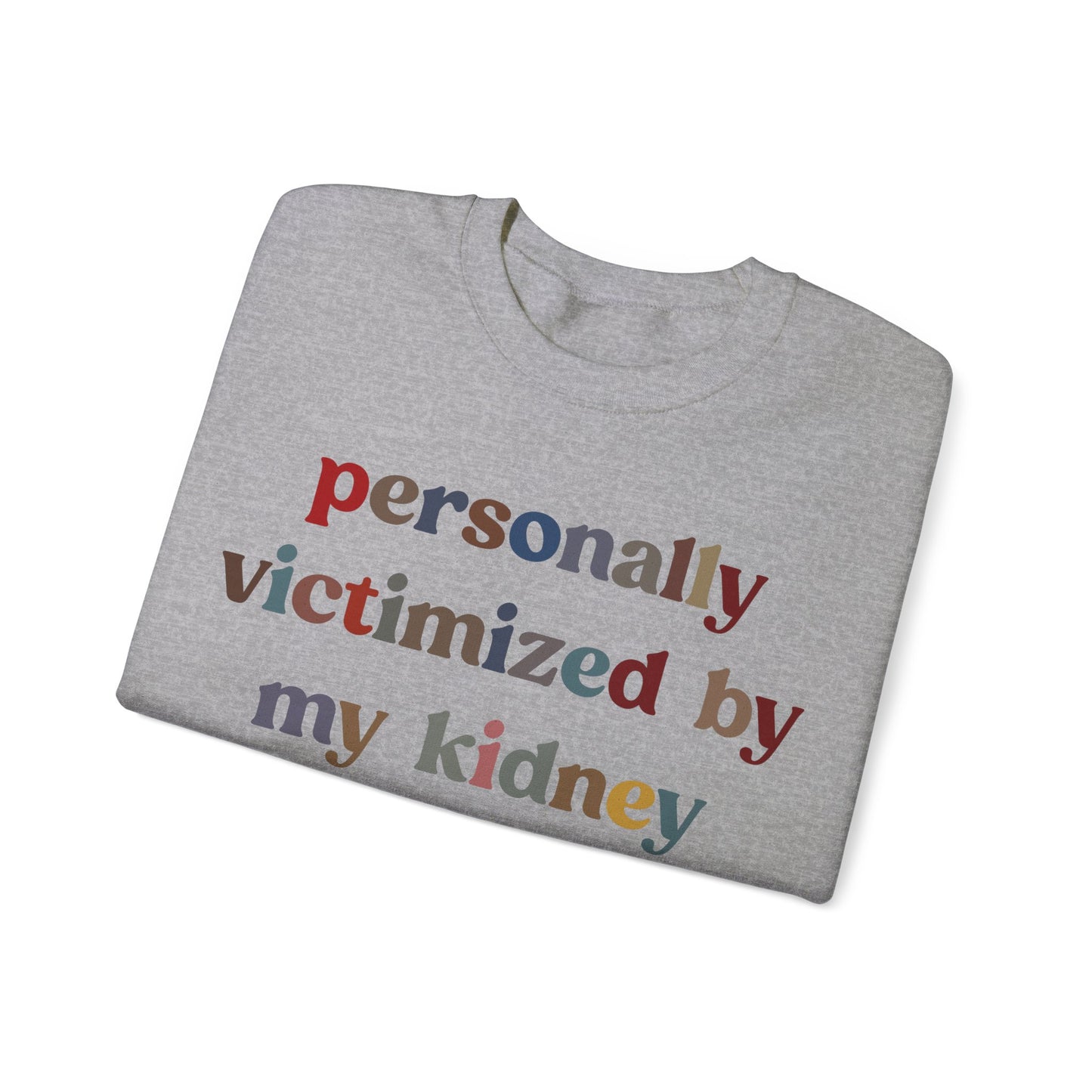 Personally Victimized By My Kidney Sweatshirt, Kidney Disease Warrior, Gift for Kidney Survivor, Kidney Survivor Sweatshirt, S1545