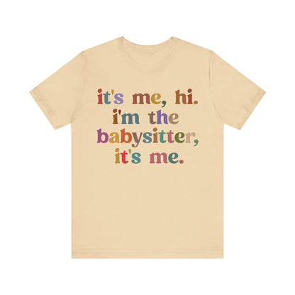 It's Me Hi I'm The Babysitter It's Me Shirt, Favorite Babysitter Shirt, Best Nanny Shirt, Babysitter Appreciation Gift, T1105