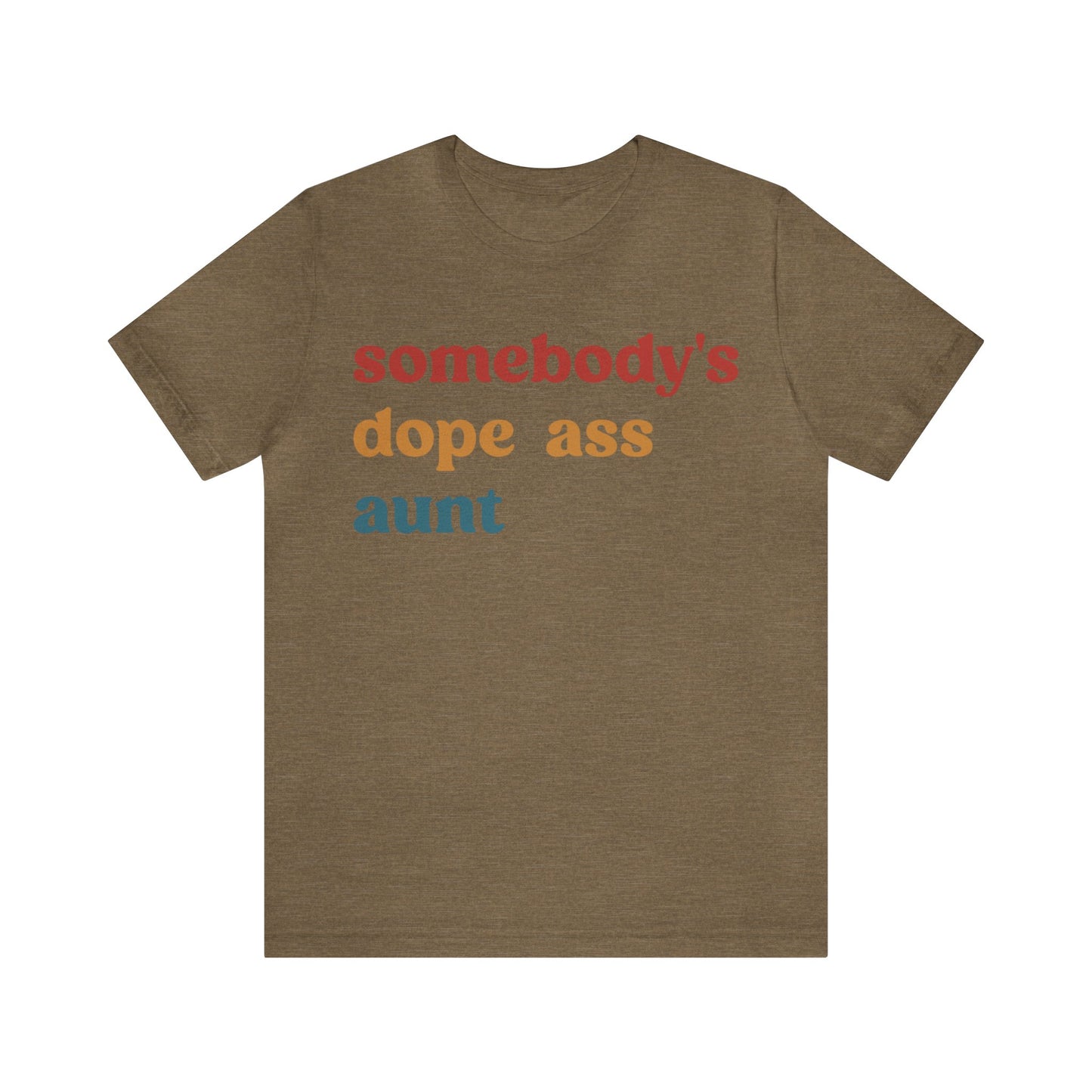 Somebody's Dope Ass Aunt Shirt, Best Aunt Shirt, Gift for Cool Aunt, New Aunt Shirt, Funny Aunt Shirt, Favorite Aunt Shirt, T1210