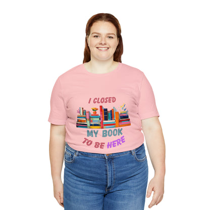 I closed my book to be here shirt, books and coffee shirt, T156