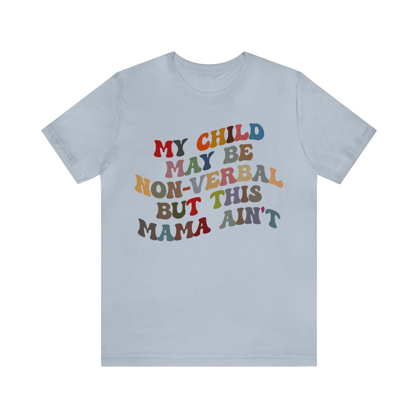 My Child May Be Nonverbal But His Mama Ain't Shirt, Non-verbal Kid Mama Shirt, Autism Awareness Shirt Autism Mom Shirt for Mama, T1464