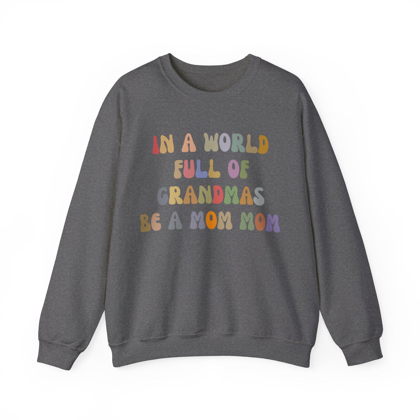 In A World Full Of Grandmas Be A Mom Mom Sweatshirt, Favorite Granny, Cool Mom Mom, Best Grandma Sweatshirt, Mother's Day Gift, S1205