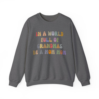 In A World Full Of Grandmas Be A Mom Mom Sweatshirt, Favorite Granny, Cool Mom Mom, Best Grandma Sweatshirt, Mother's Day Gift, S1205