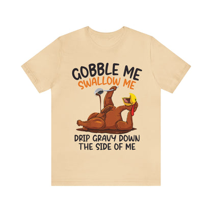 Gobble Me Swallow Me Shirt, Gobble Turkey Shirt, Thanksgiving Dinner Shirt, Family Thanksgiving Shirt, Thanksgiving Turkey Shirt, T863