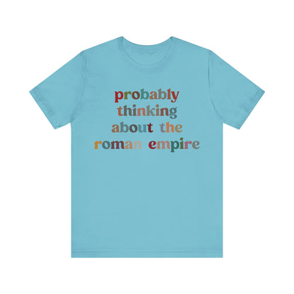 Probably Thinking About The Roman Empire Shirt, Funny Quote Shirt, Funny History Lover Shirt, Roman Empire Meme Shirt, Shirt for Mom, T1509