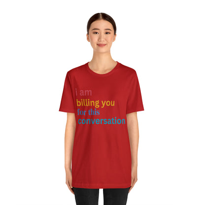 I Am Billing You For This Conversation Shirt, Funny Psychologist Shirt, Law Student Gif, T235