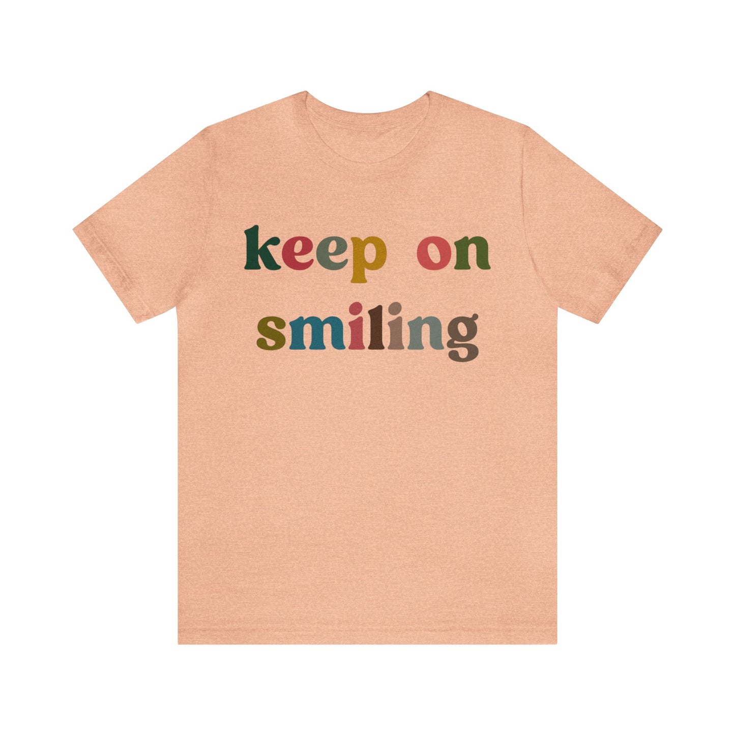 Keep On Smiling Shirt, Encouragement Shirt, Christian Mom Shirt, Positivity Shirt, Be Kind Shirt, Motivational Shirt, T1291