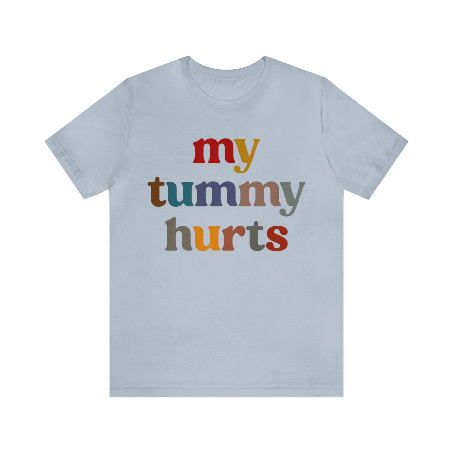 My Tummy Hurts Shirt, Funny Tummy Aches Shirt, Chronic Illness Shirt, Funny Sarcasm Shirt, Shirt for Women, Funny Stomach Hurts Shirt, T1368