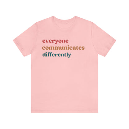 Everyone Communicates Differently Shirt, Special Education Teacher Shirt Inclusive Shirt, Autism Awareness Shirt, ADHD Shirt, T810