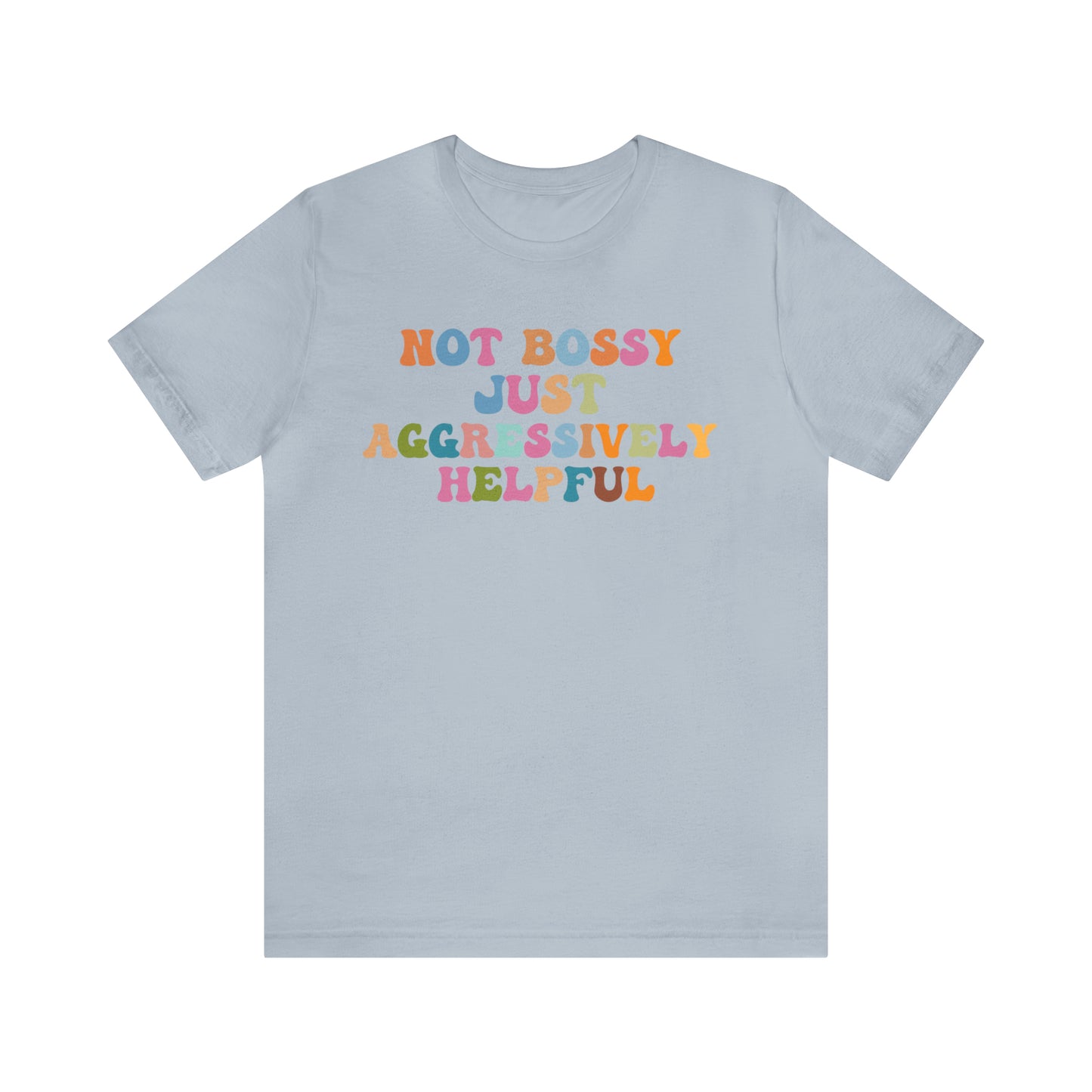 Not Bossy Just Aggressively Helpful Shirt, Bossy Mom Shirt, Shirt for Women, Sarcasm Shirt,Sarcastic Mom Shirt, T587