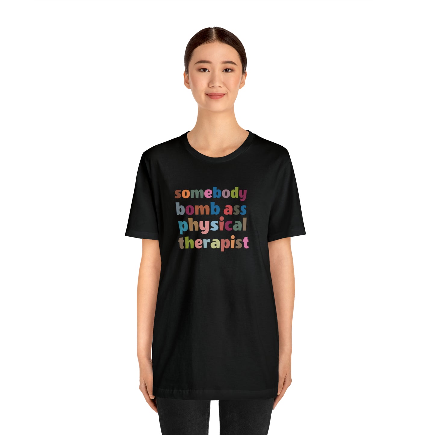 Funny Physical Therapist Shirt, Physical Therapy Graduate, Somebody's Bomb Ass Physical Therapist Shirt, T300