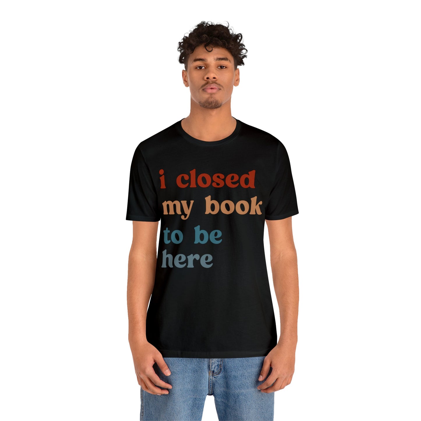 I Closed My Book To Be Here Shirt, Book Lovers Club Shirt, Book Lover Shirts, Introverted Bookworm Shirt, Funny Book Nerd Shirt, T1247