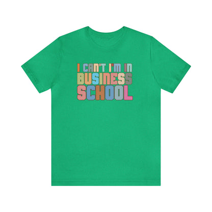 Business Management Shirt, I Can't I'm In Business School Shirt, Entrepreneur Shirt, T335