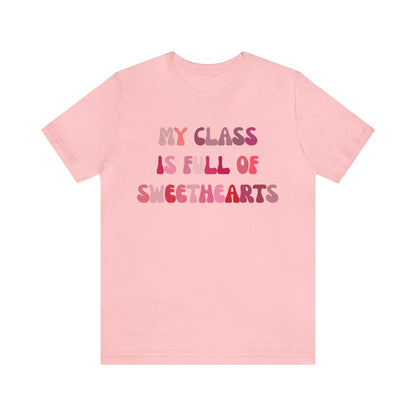 My Class Is Full Of Sweethearts Shirt, Teacher Valentine Shirt, Valentines Day Teacher Shirt, Teacher Love Heart Shirt, T1277