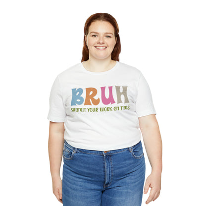 Cool Teacher Shirt, bruh submit your work on time, Bruh Shirt Gift For Teachers, Sarcastic Teacher Tee, Bruh Teacher Tee, T391