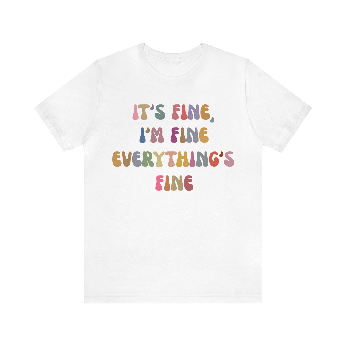 It's Fine I'm Fine Everything Is Fine Shirt, Everything is Fine TShirt for Women, Cute Sarcastic T-Shirt for Her, Sarcasm shirt, T1175