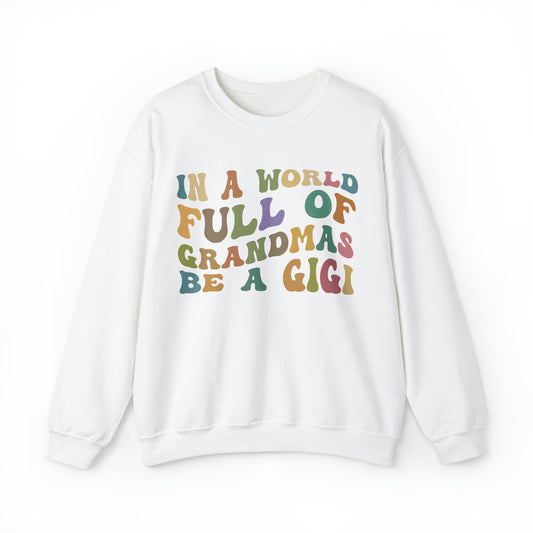 In A World Full Of Grandmas Be A Gigi Sweatshirt, Favorite Granny Sweatshirt, Cool Gigi Sweatshirt, Best Grandma Sweatshirt, S1004