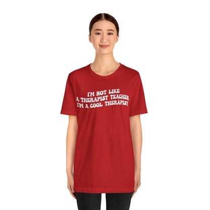 I'm Not Like A Therapist Teacher I'm A Cool Therapist Shirt, Cool Therapist Appreciation Shirt, Therapist Shirt, Shirt for Therapist, T1554